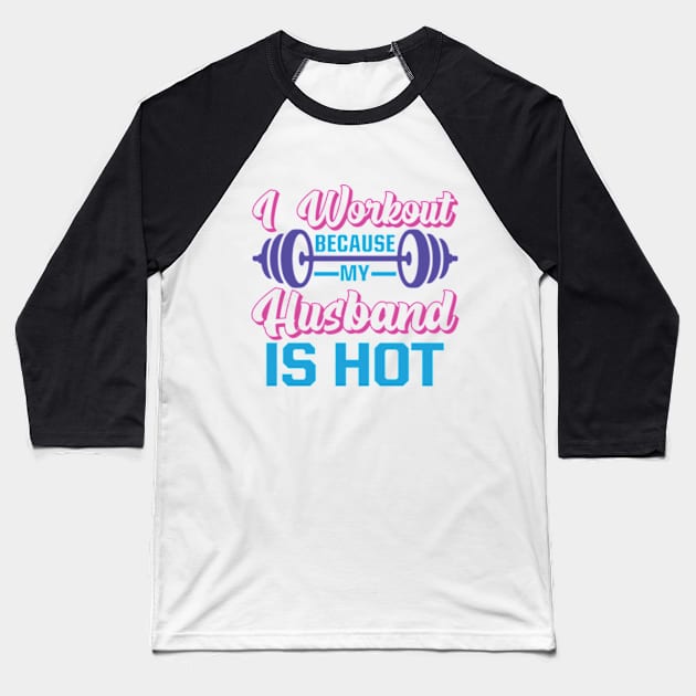 I Workout Because My Husband is Hot Baseball T-Shirt by RiseInspired